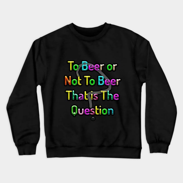 Beer or Not Crewneck Sweatshirt by IanWylie87